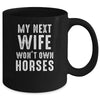 My Next Wife Wont Own Horses Funny Mug | siriusteestore
