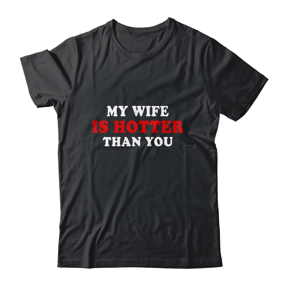 My Wife Is Hotter Than You Shirt & Hoodie | siriusteestore