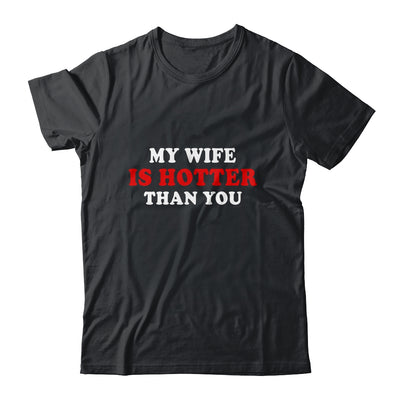My Wife Is Hotter Than You Shirt & Hoodie | siriusteestore