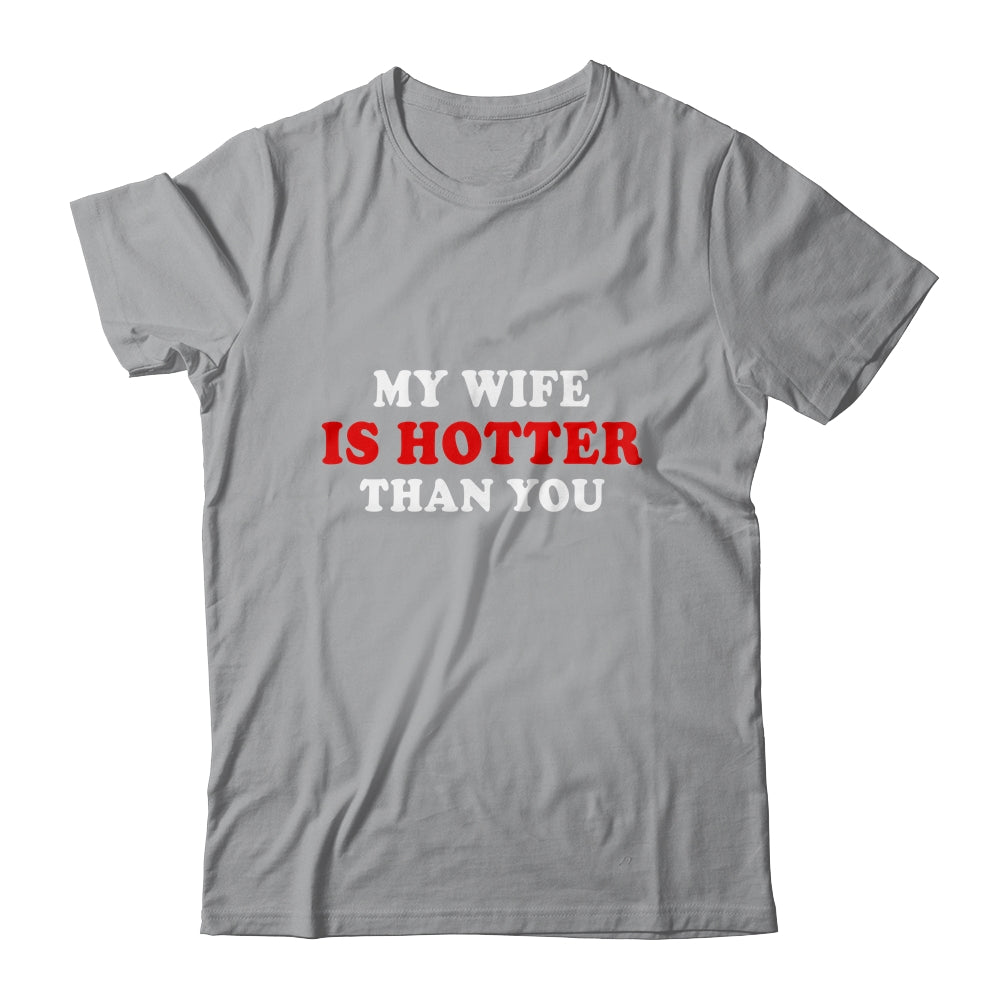 My Wife Is Hotter Than You Shirt & Hoodie | siriusteestore