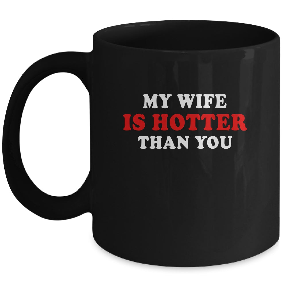 My Wife Is Hotter Than You Mug | siriusteestore