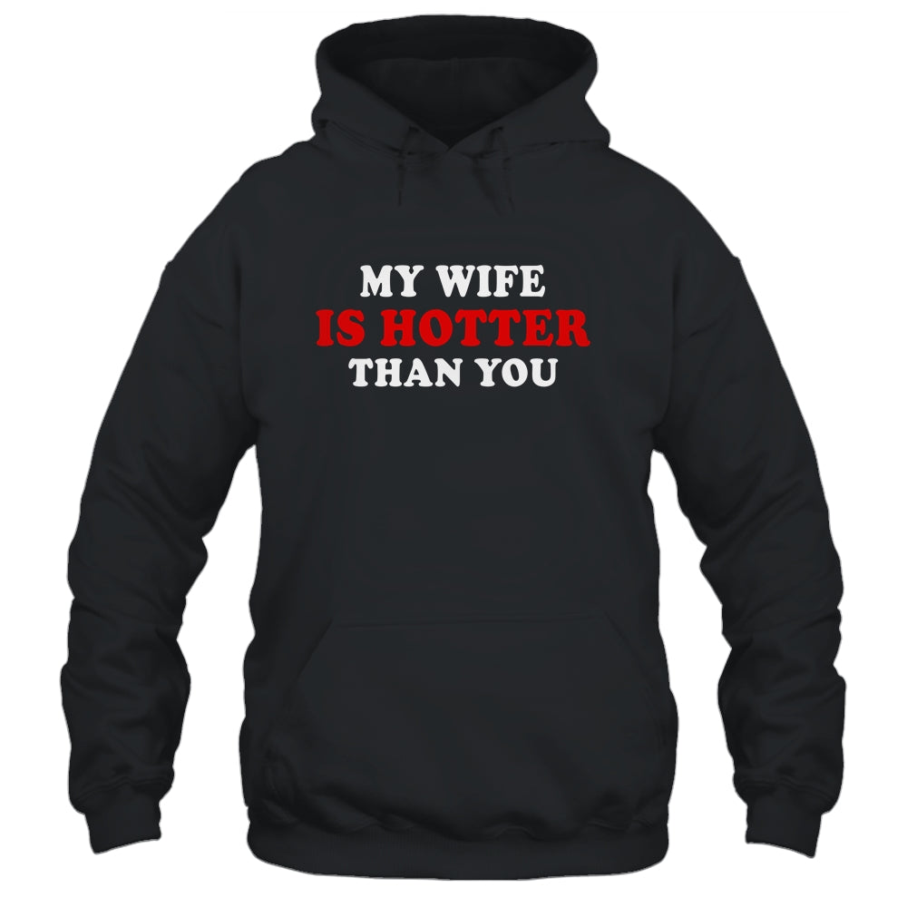 My Wife Is Hotter Than You Shirt & Hoodie | siriusteestore
