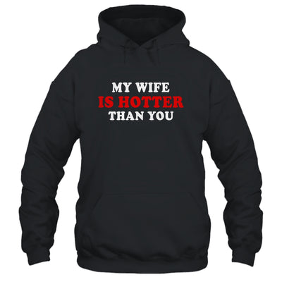 My Wife Is Hotter Than You Shirt & Hoodie | siriusteestore