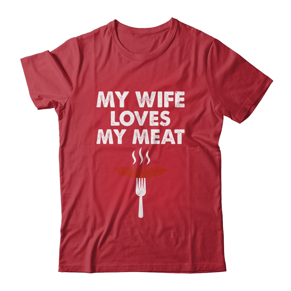 My Wife Loves My Meat Funny Grilling BBQ Lover Shirt & Hoodie | siriusteestore
