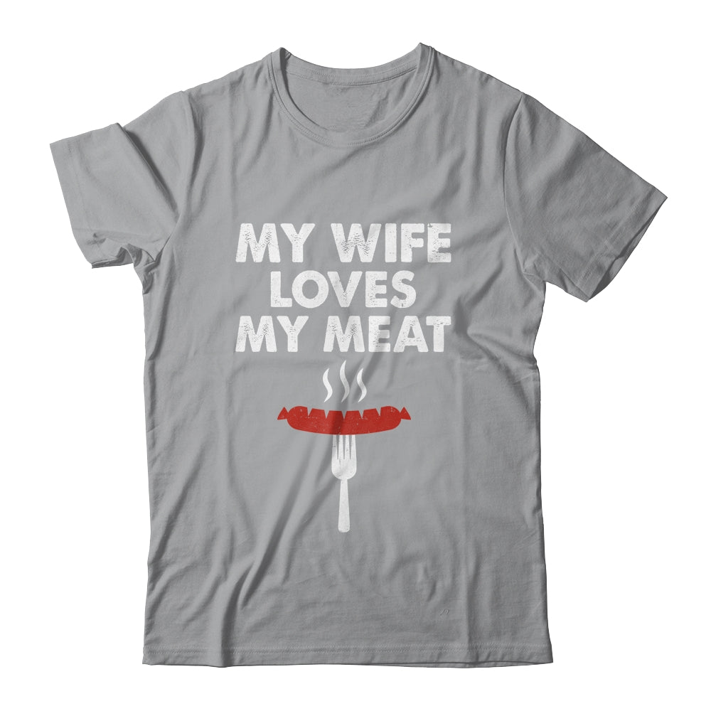 My Wife Loves My Meat Funny Grilling BBQ Lover Shirt & Hoodie | siriusteestore