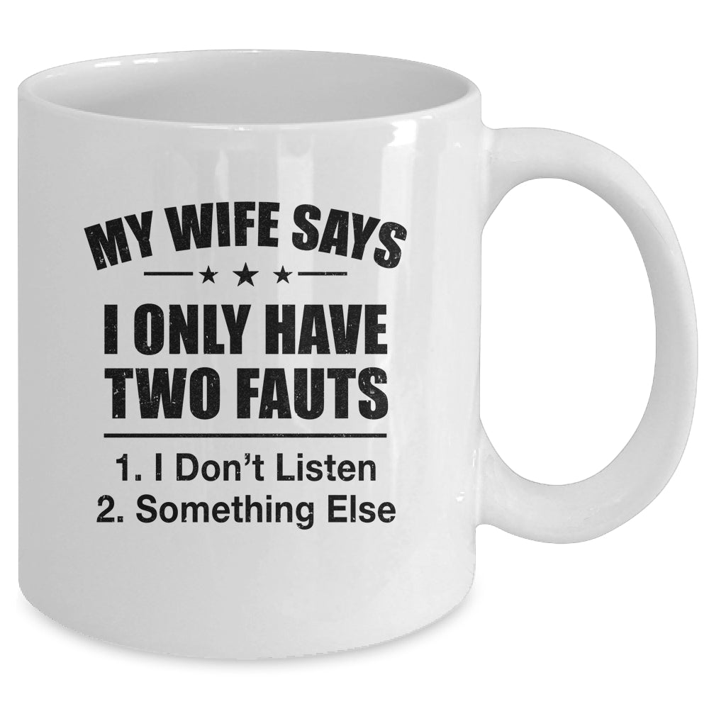 My Wife Says I Only Have Two Faults Funny Father's Day  Mug Mug | siriusteestore