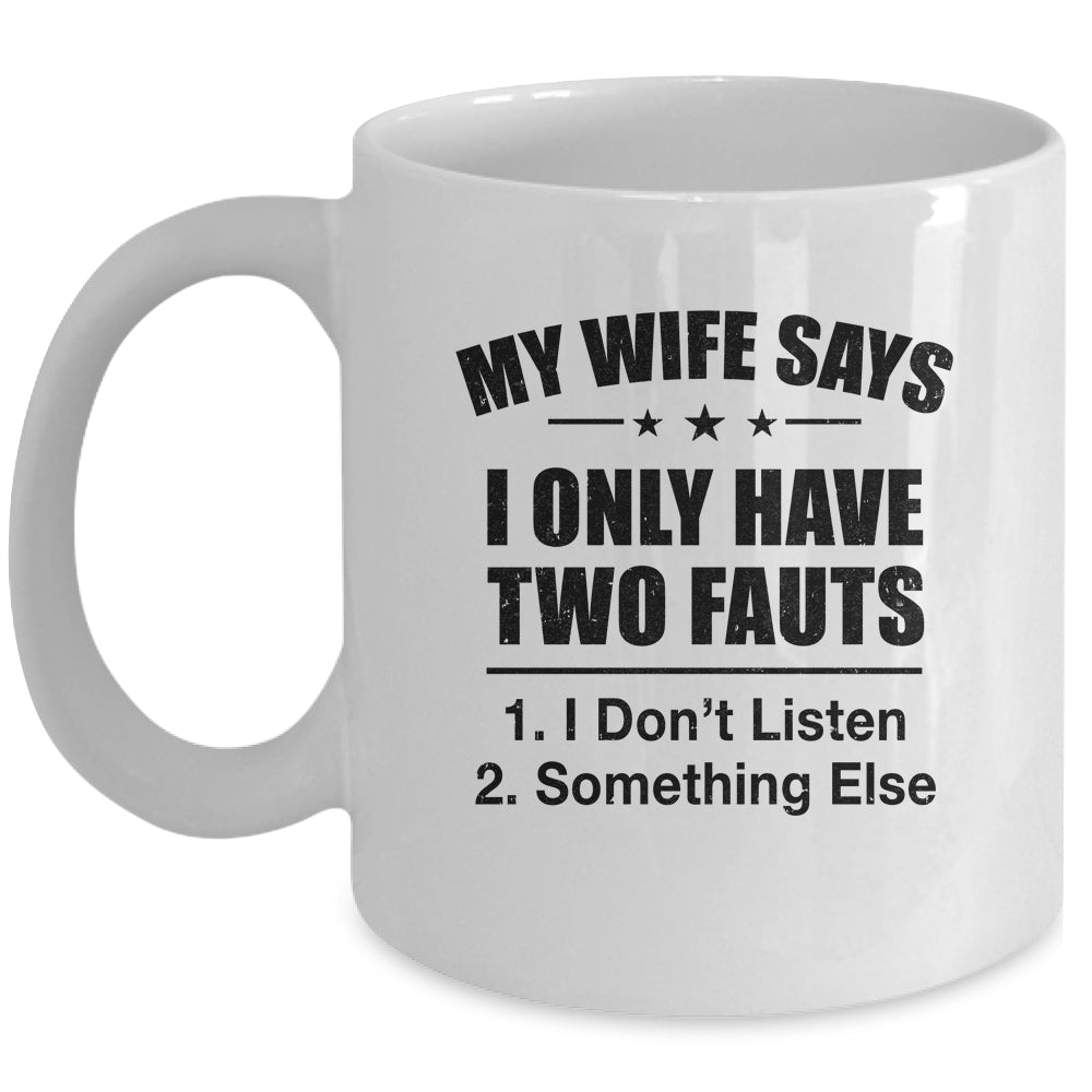 My Wife Says I Only Have Two Faults Funny Father's Day  Mug Mug | siriusteestore
