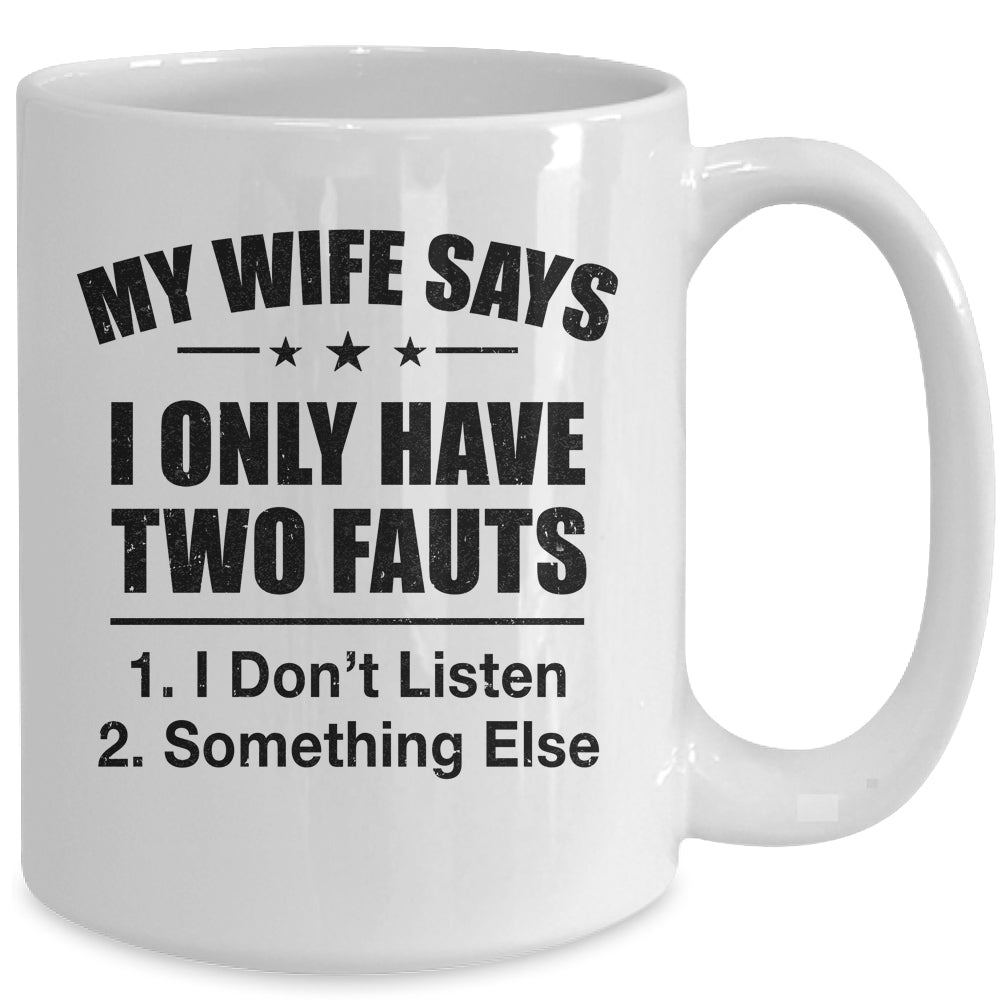 My Wife Says I Only Have Two Faults Funny Father's Day  Mug Mug | siriusteestore
