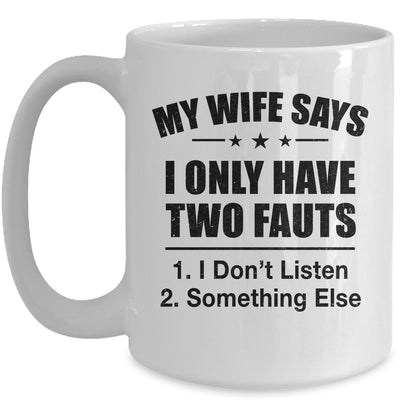 My Wife Says I Only Have Two Faults Funny Father's Day  Mug Mug | siriusteestore