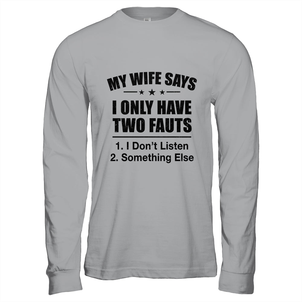 My Wife Says I Only Have Two Faults Funny Father's Day  Shirt & Hoodie Shirt & Hoodie | siriusteestore