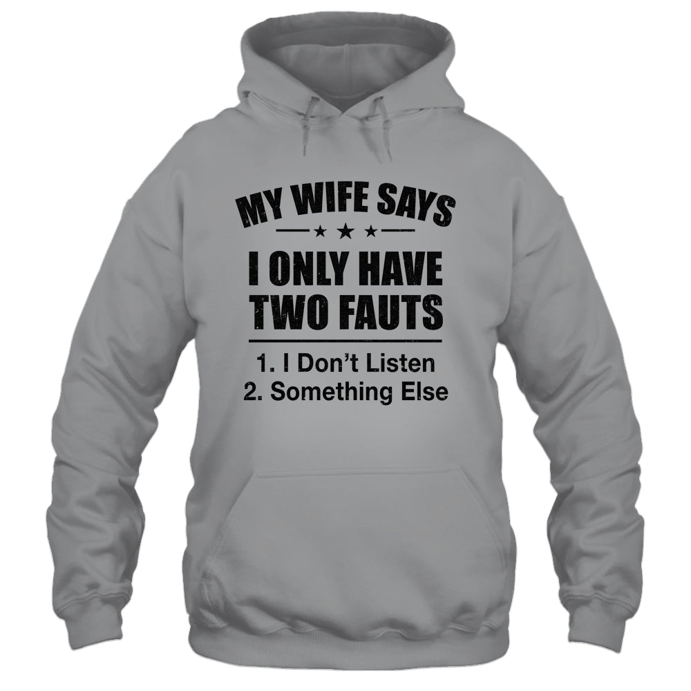 My Wife Says I Only Have Two Faults Funny Father's Day  Shirt & Hoodie Shirt & Hoodie | siriusteestore