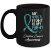My Wifes Fight Is My Fight Ovarian Cancer Awareness Mug | siriusteestore