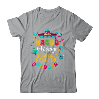 Nacho Average Assistant Principal Cinco De Mayo Mexican Shirt & Hoodie | siriusteestore