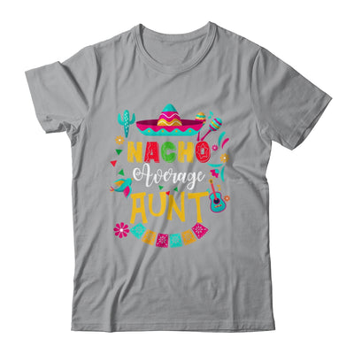 Nacho Average Aunt Cinco De Mayo Mexican Matching Family Shirt & Hoodie | siriusteestore