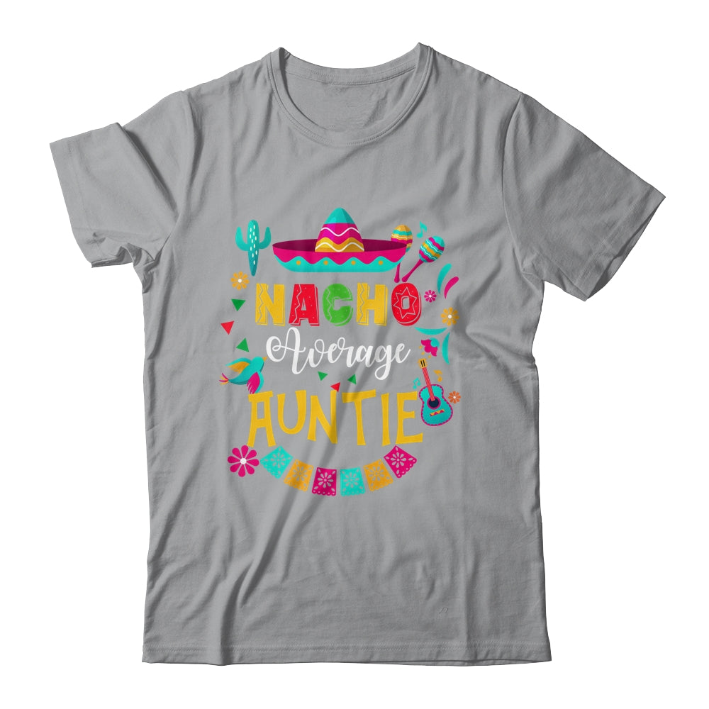 Nacho Average Auntie Cinco De Mayo Mexican Matching Family Shirt & Hoodie | siriusteestore