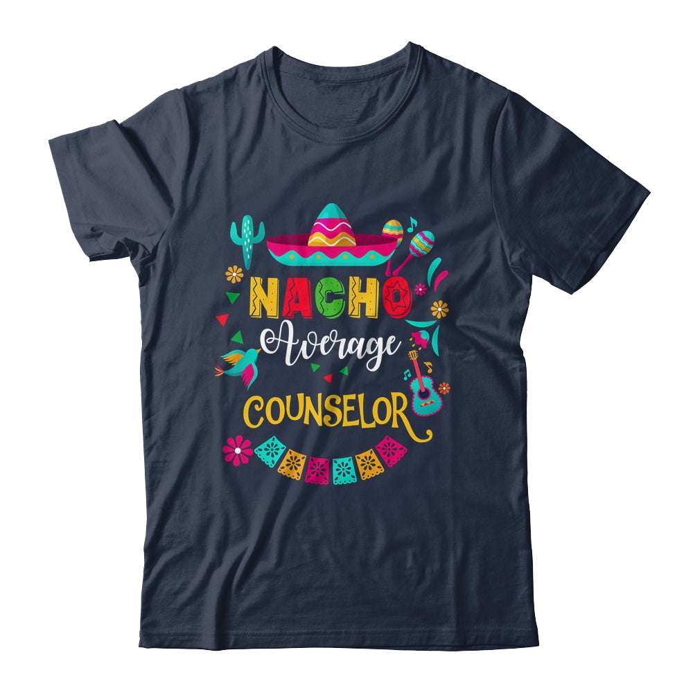 Nacho Average Counselor Cinco De Mayo Mexican Matching Shirt & Hoodie | siriusteestore