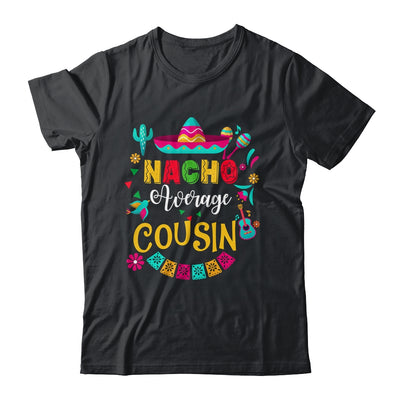 Nacho Average Cousin Cinco De Mayo Mexican Matching Family Shirt & Hoodie | siriusteestore