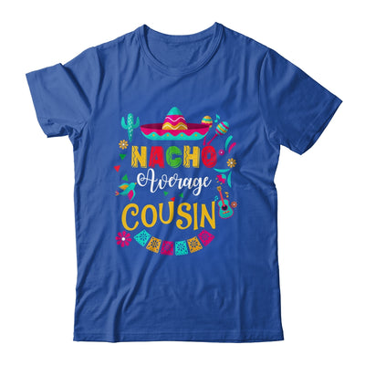 Nacho Average Cousin Cinco De Mayo Mexican Matching Family Shirt & Hoodie | siriusteestore