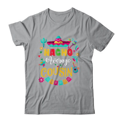 Nacho Average Cousin Cinco De Mayo Mexican Matching Family Shirt & Hoodie | siriusteestore