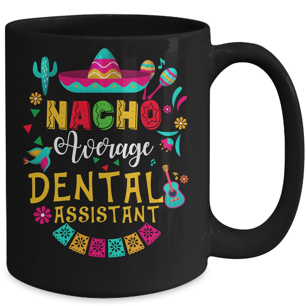 Nacho Average Dental Assistant Cinco De Mayo Mexican Mug | siriusteestore
