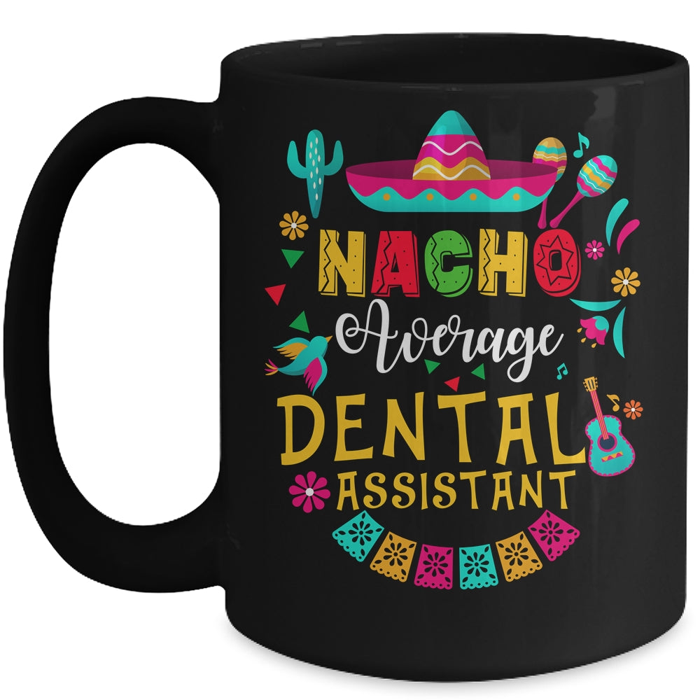 Nacho Average Dental Assistant Cinco De Mayo Mexican Mug | siriusteestore