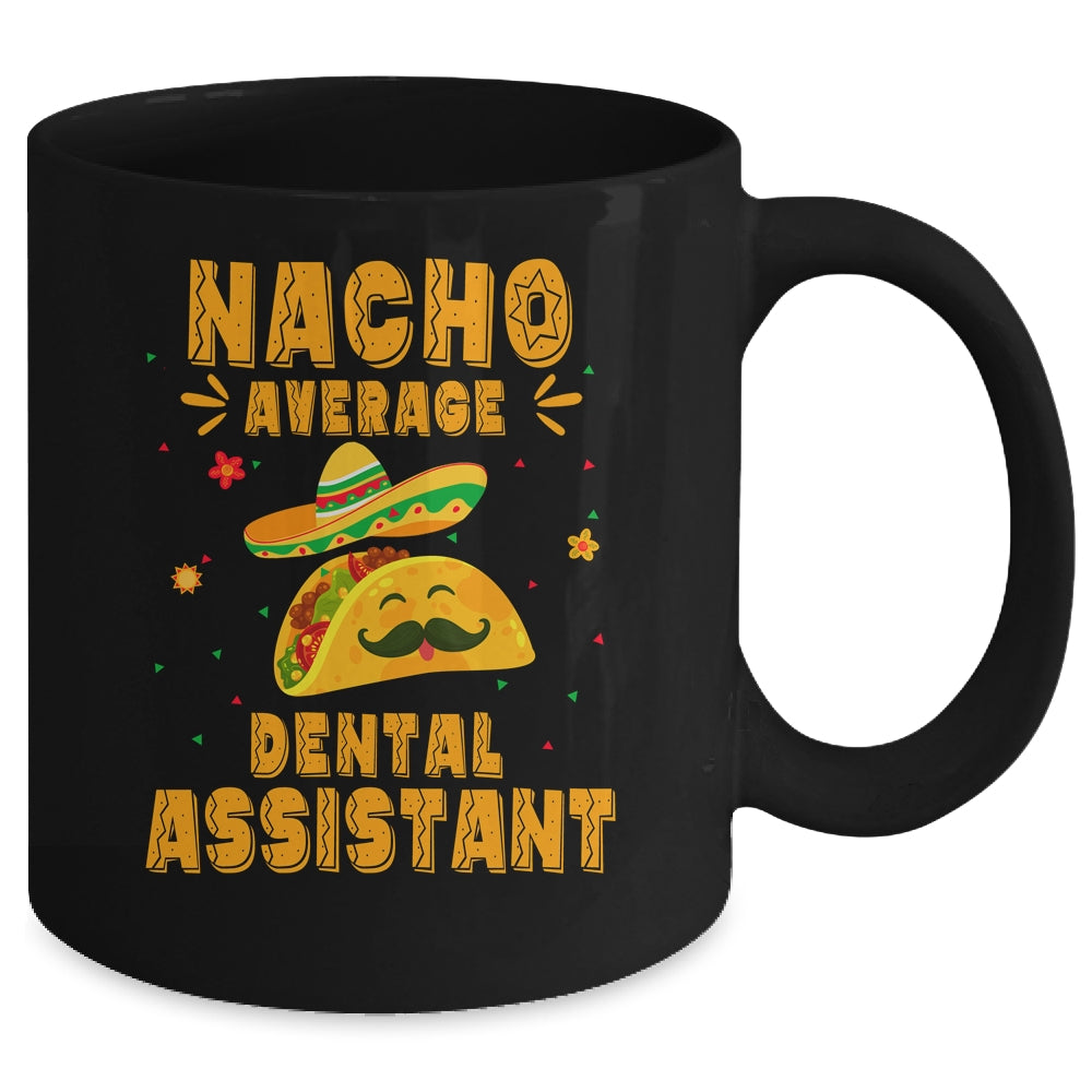 Nacho Average Dental Assistant Taco Mexican Cinco De Mayo Mug | siriusteestore