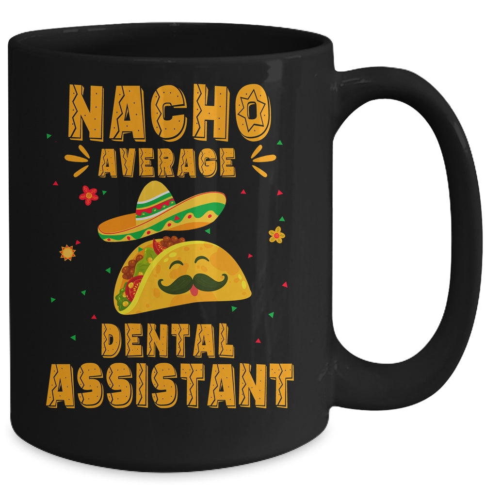 Nacho Average Dental Assistant Taco Mexican Cinco De Mayo Mug | siriusteestore