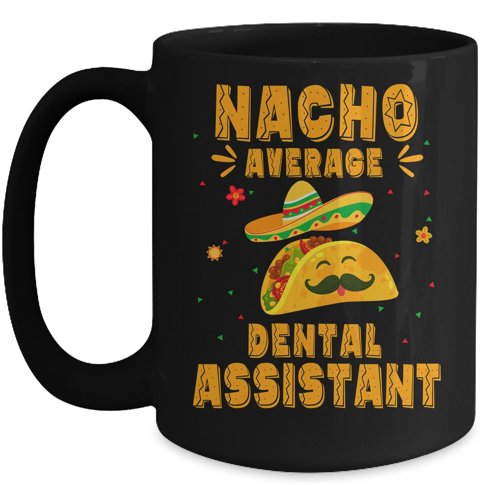 Nacho Average Dental Assistant Taco Mexican Cinco De Mayo Mug | siriusteestore