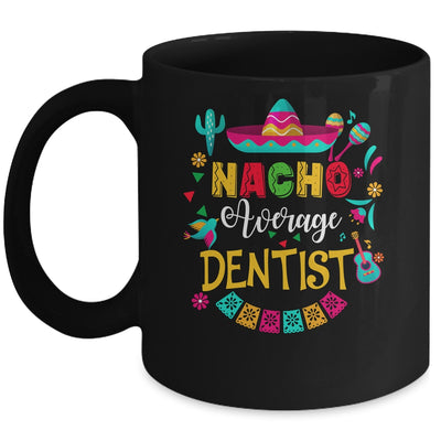 Nacho Average Dentist Cinco De Mayo Matching Family Mug | siriusteestore
