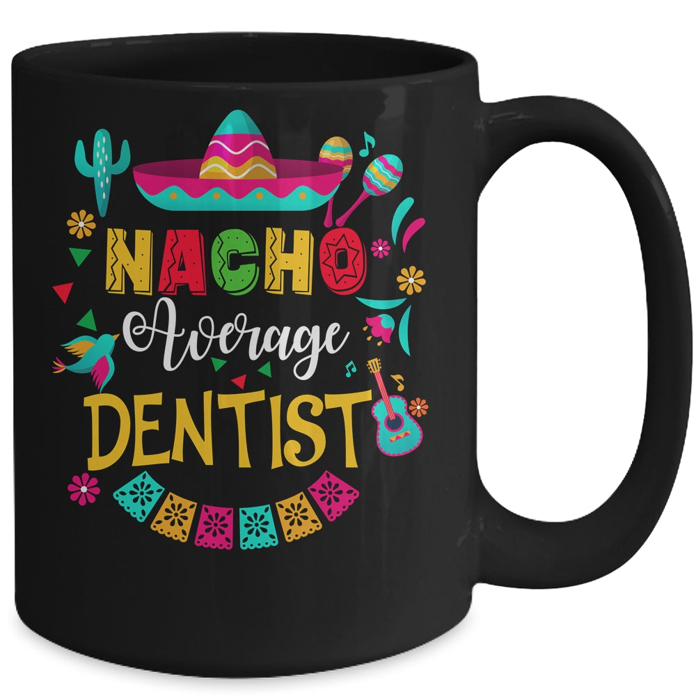 Nacho Average Dentist Cinco De Mayo Matching Family Mug | siriusteestore