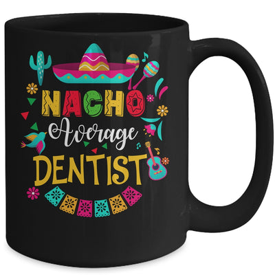 Nacho Average Dentist Cinco De Mayo Matching Family Mug | siriusteestore