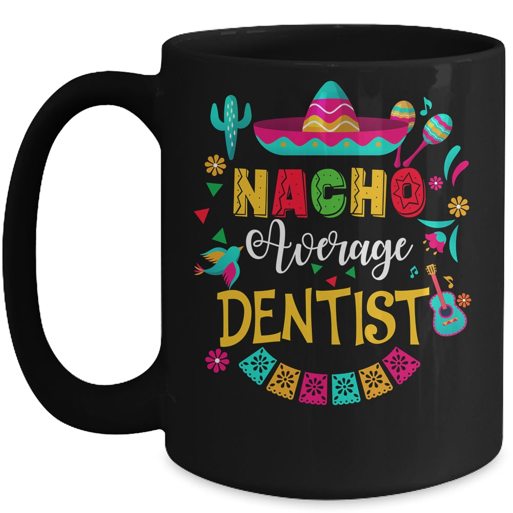 Nacho Average Dentist Cinco De Mayo Matching Family Mug | siriusteestore