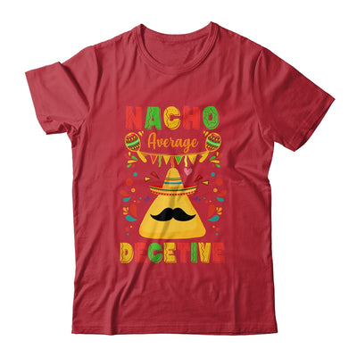 Nacho Average Detective Investigator Informer Cinco De Mayo Shirt & Hoodie | siriusteestore