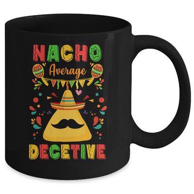 Nacho Average Detective Investigator Informer Cinco De Mayo Mug | siriusteestore