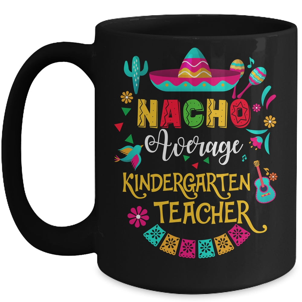 Nacho Average Kindergarten Teacher Cinco De Mayo Mexican Mug | siriusteestore