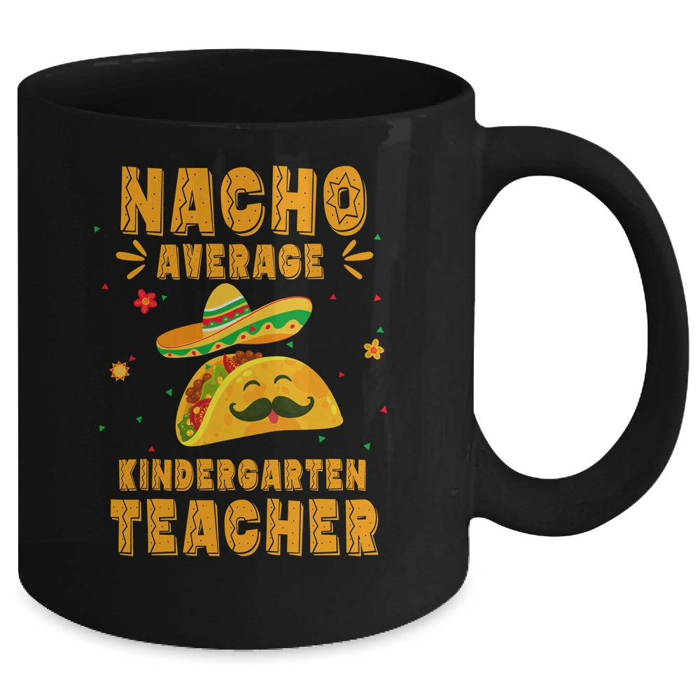 Nacho Average Kindergarten Teacher Taco Mexican Cinco De Mayo Mug | siriusteestore