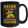 Nacho Average Kindergarten Teacher Taco Mexican Cinco De Mayo Mug | siriusteestore