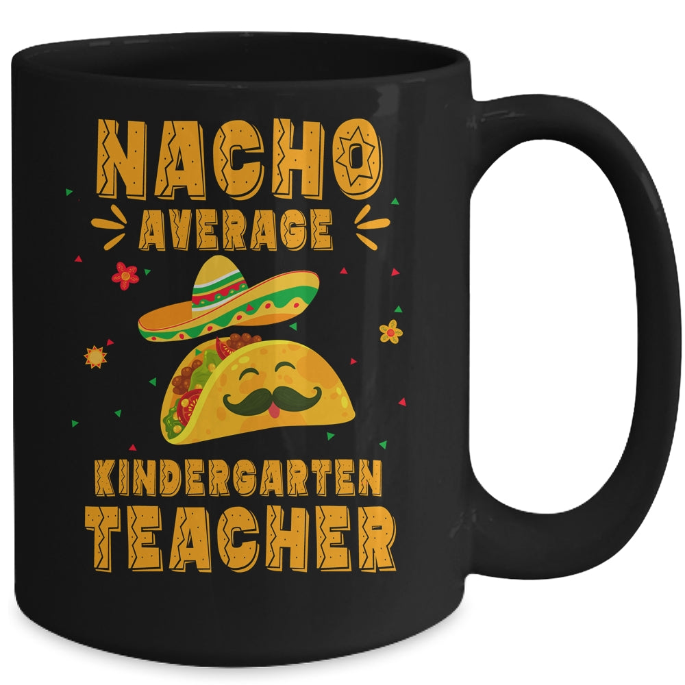 Nacho Average Kindergarten Teacher Taco Mexican Cinco De Mayo Mug | siriusteestore