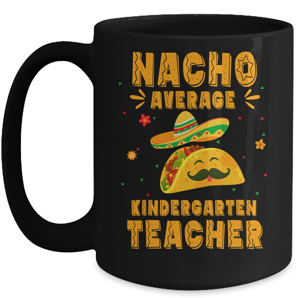 Nacho Average Kindergarten Teacher Taco Mexican Cinco De Mayo Mug | siriusteestore