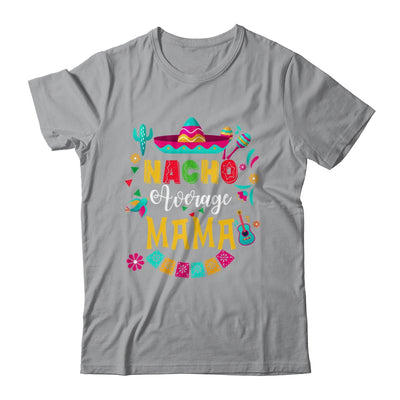 Nacho Average Mama Cinco De Mayo Mexican Matching Family Shirt & Hoodie | siriusteestore