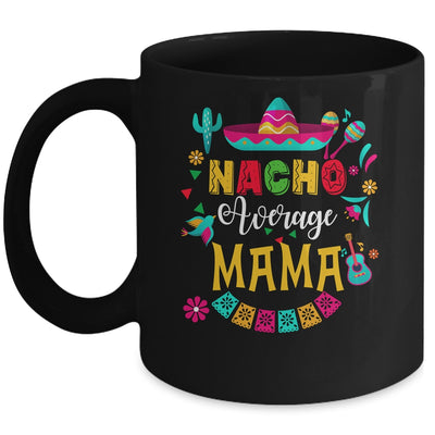 Nacho Average Mama Cinco De Mayo Mexican Matching Family Mug | siriusteestore