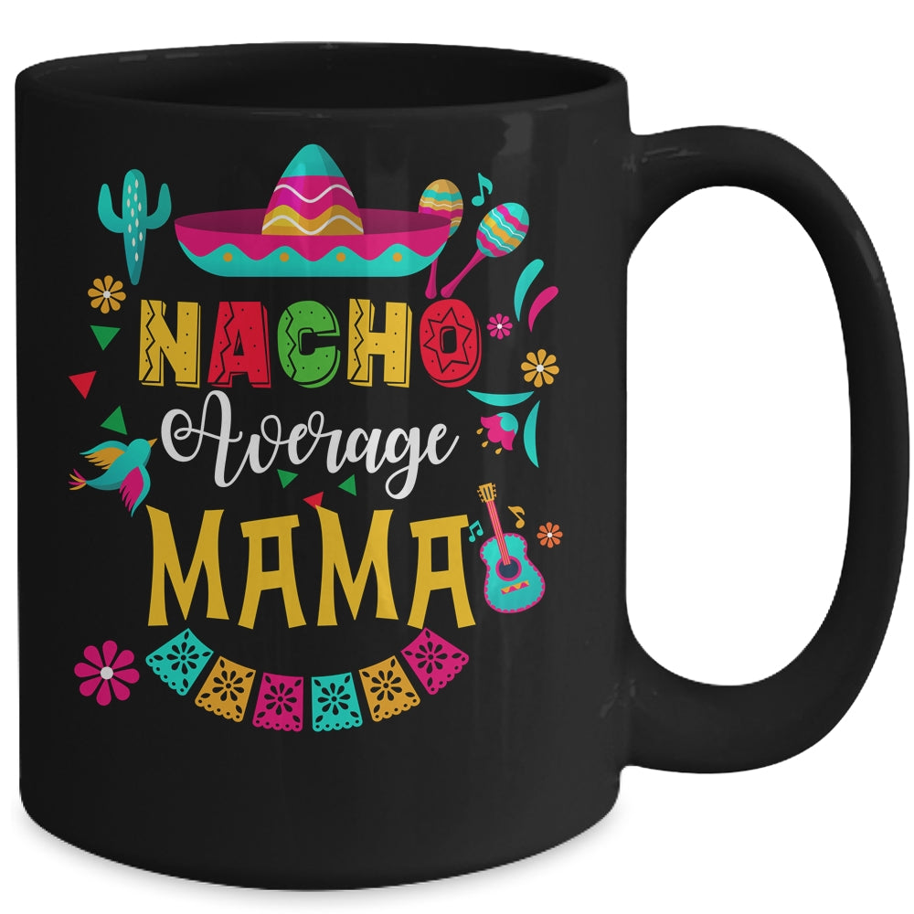 Nacho Average Mama Cinco De Mayo Mexican Matching Family Mug | siriusteestore