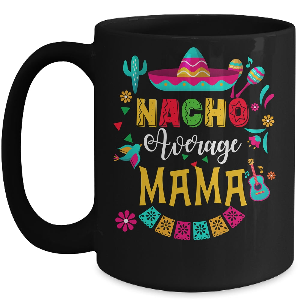 Nacho Average Mama Cinco De Mayo Mexican Matching Family Mug | siriusteestore