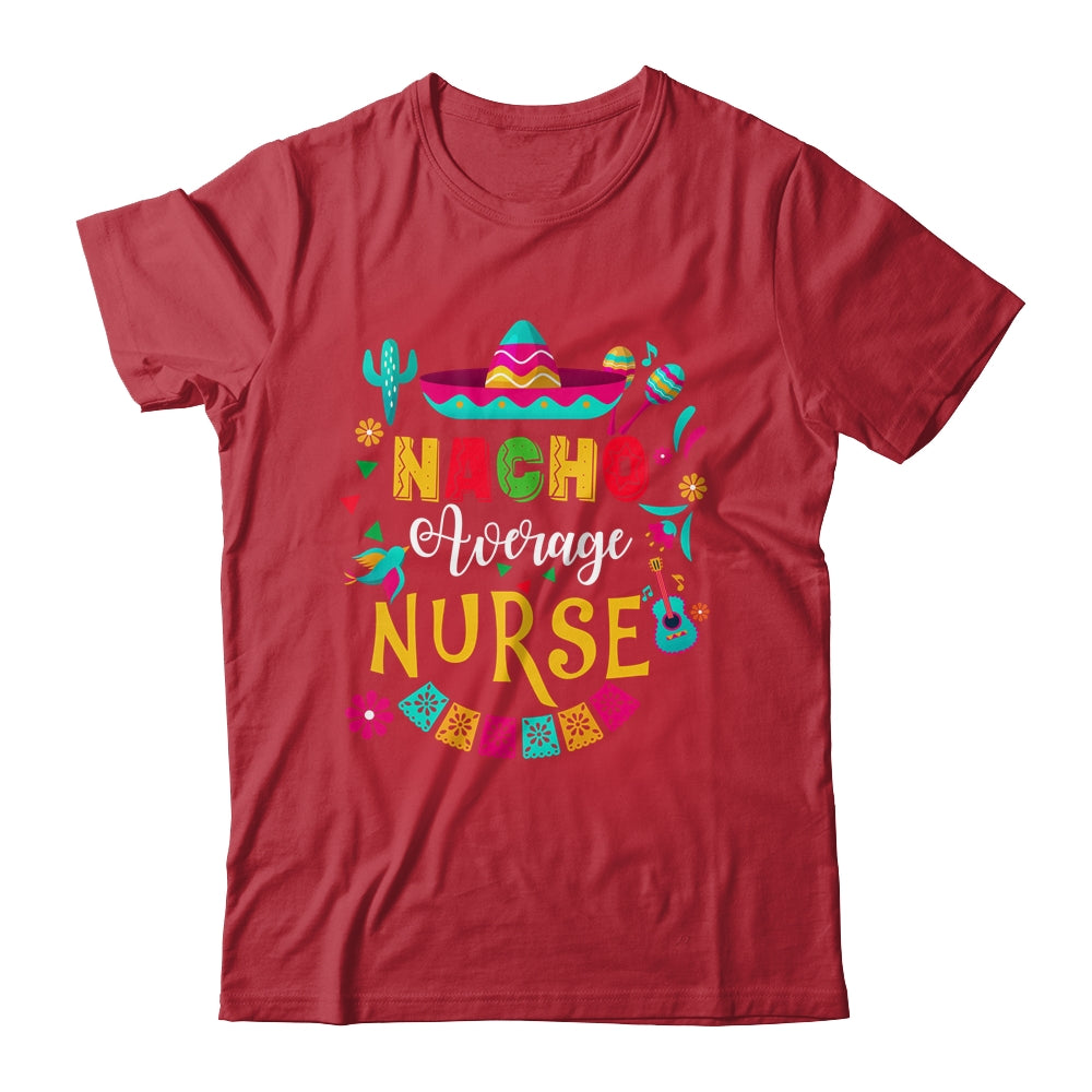Nacho Average Nurse Cinco De Mayo Mexican Matching Family Shirt & Hoodie | siriusteestore