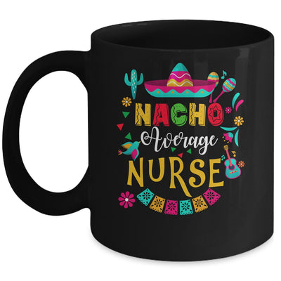 Nacho Average Nurse Cinco De Mayo Mexican Matching Family Mug | siriusteestore