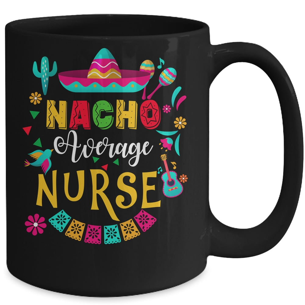 Nacho Average Nurse Cinco De Mayo Mexican Matching Family Mug | siriusteestore