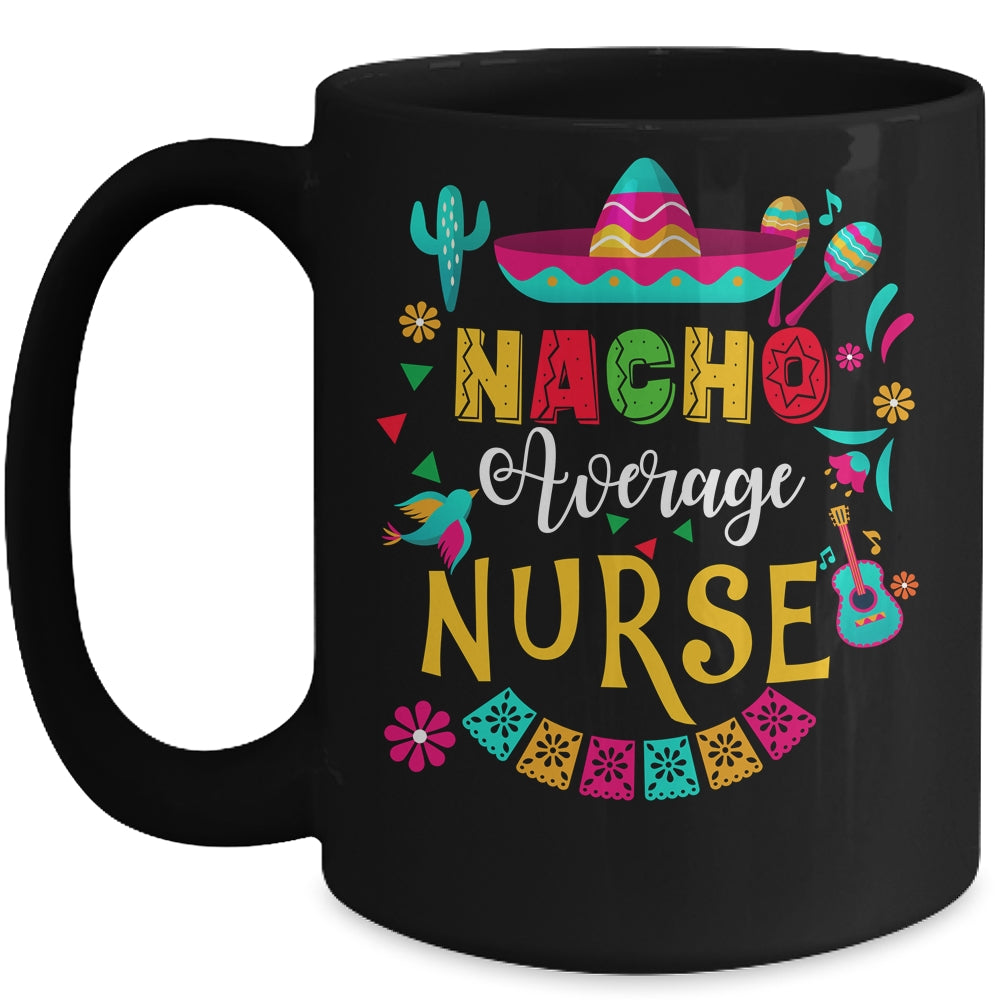Nacho Average Nurse Cinco De Mayo Mexican Matching Family Mug | siriusteestore