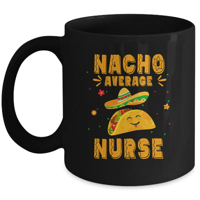 Nacho Average Nurse Taco Mexican Cinco De Mayo Mug | siriusteestore