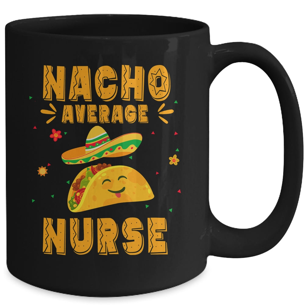 Nacho Average Nurse Taco Mexican Cinco De Mayo Mug | siriusteestore