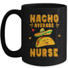Nacho Average Nurse Taco Mexican Cinco De Mayo Mug | siriusteestore
